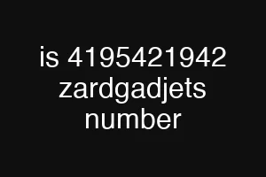 is 4195421942 zardgadjets number