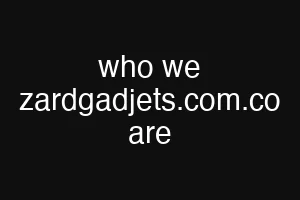 who we zardgadjets.com.co are