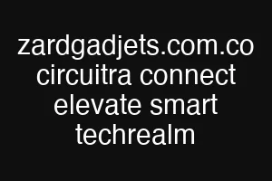 zardgadjets.com.co circuitra connect elevate smart techrealm