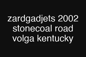 zardgadjets 2002 stonecoal road volga kentucky